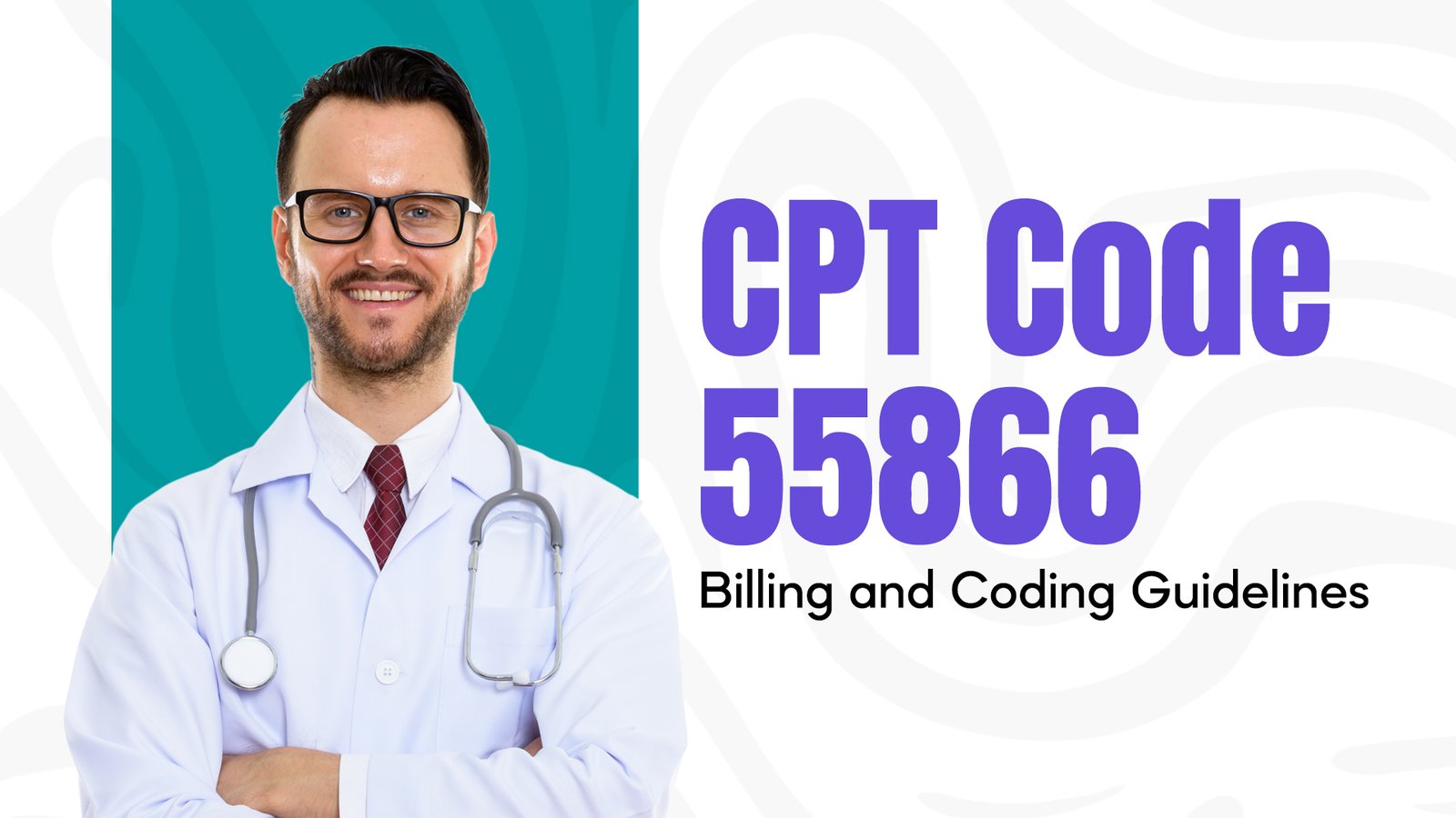 CPT Code 55866 Billing and Coding Guidelines