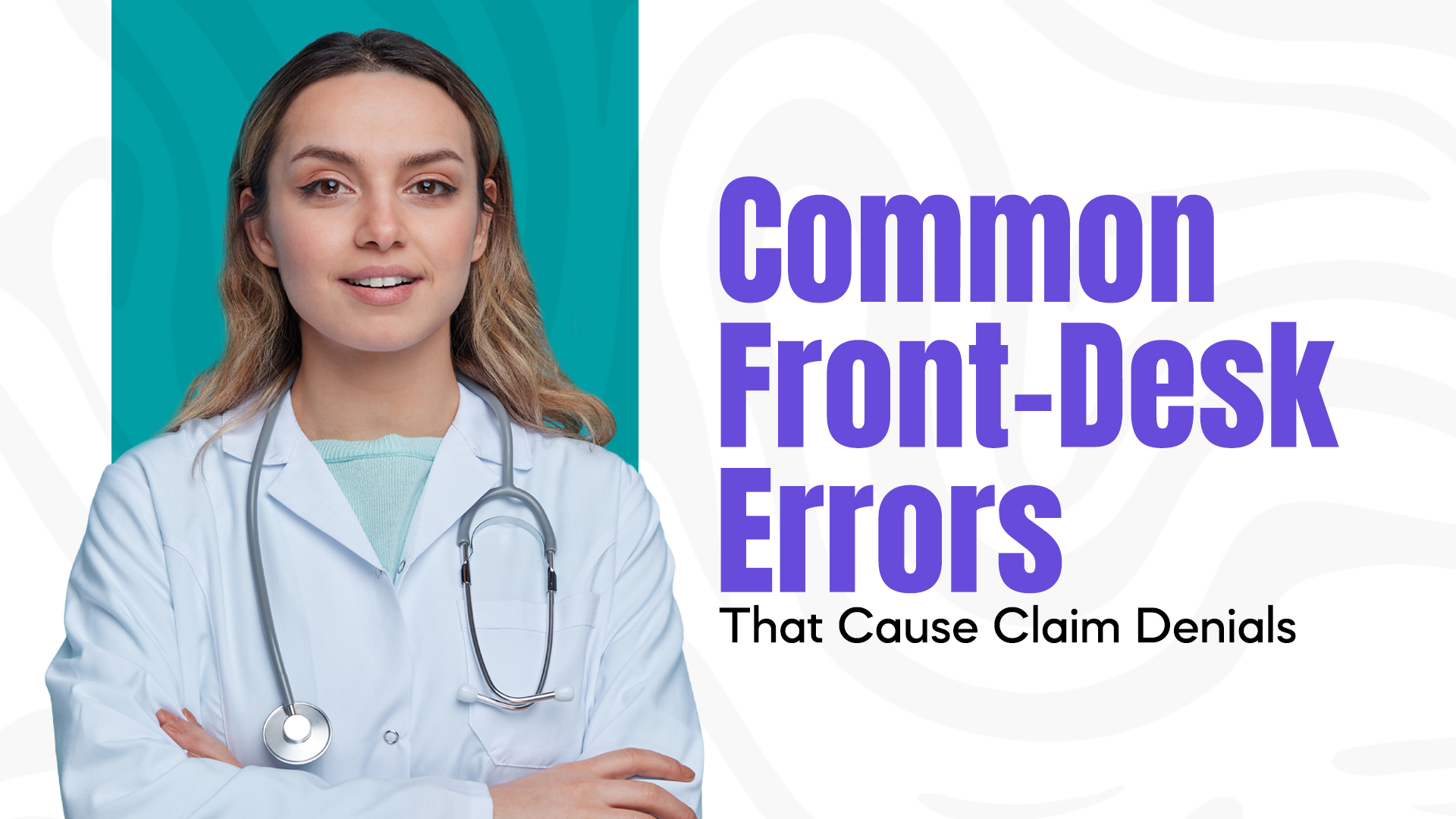 Common Front-Desk Errors That Cause Claim Denials