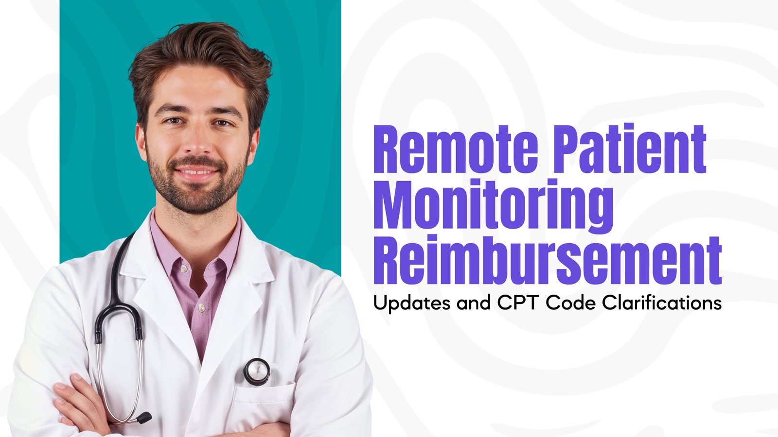 Remote Patient Monitoring Reimbursement Updates and CPT Code Clarifications