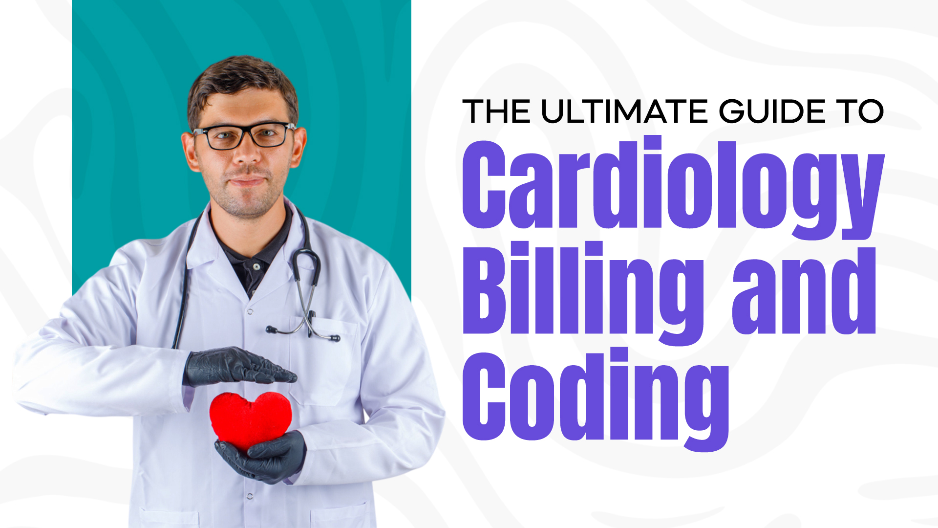 The Ultimate Guide to Cardiology Billing and Coding