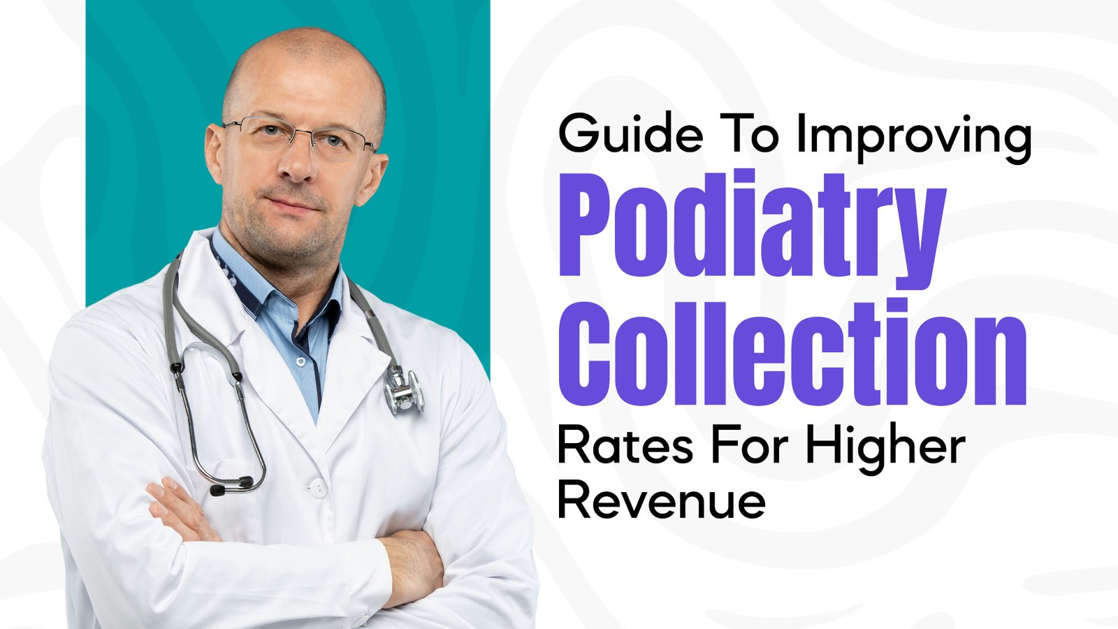 Guide to Improving Podiatry Collection Rates for Higher Revenue